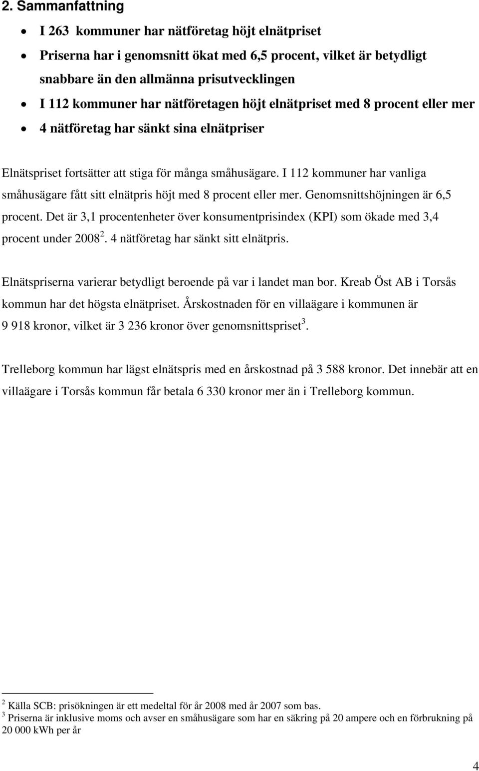 I 112 kommuner har vanliga småhusägare fått sitt elnätpris höjt med 8 procent eller mer. Genomsnittshöjningen är 6,5 procent.