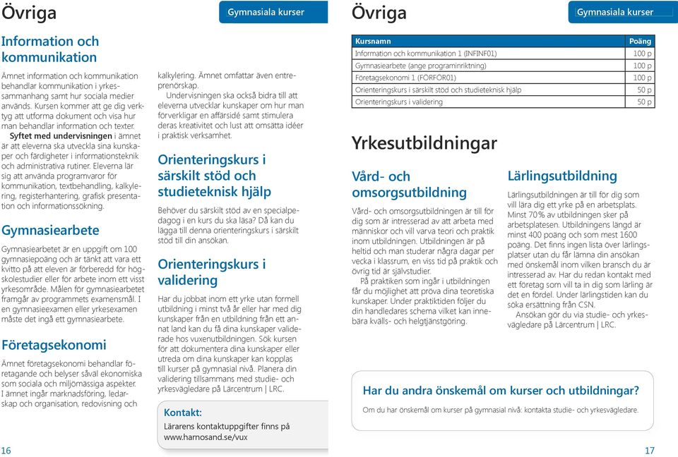 är att eleverna ska utveckla sina kunskaper och färdigheter i informationsteknik och administrativa rutiner.