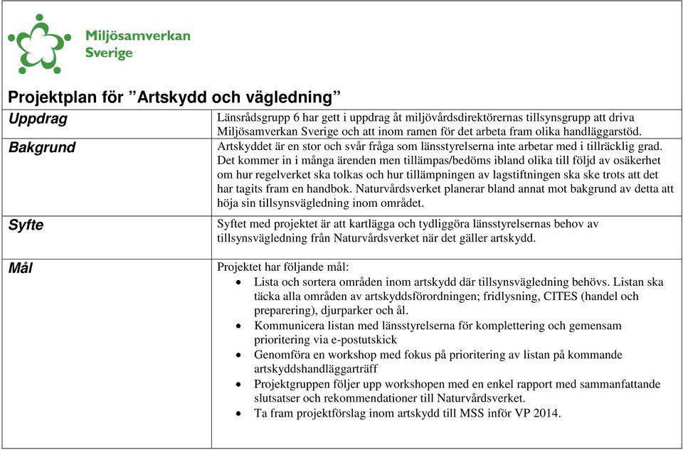 Det kommer in i många ärenden men tillämpas/bedöms ibland olika till följd av osäkerhet om hur regelverket ska tolkas och hur tillämpningen av lagstiftningen ska ske trots att det har tagits fram en