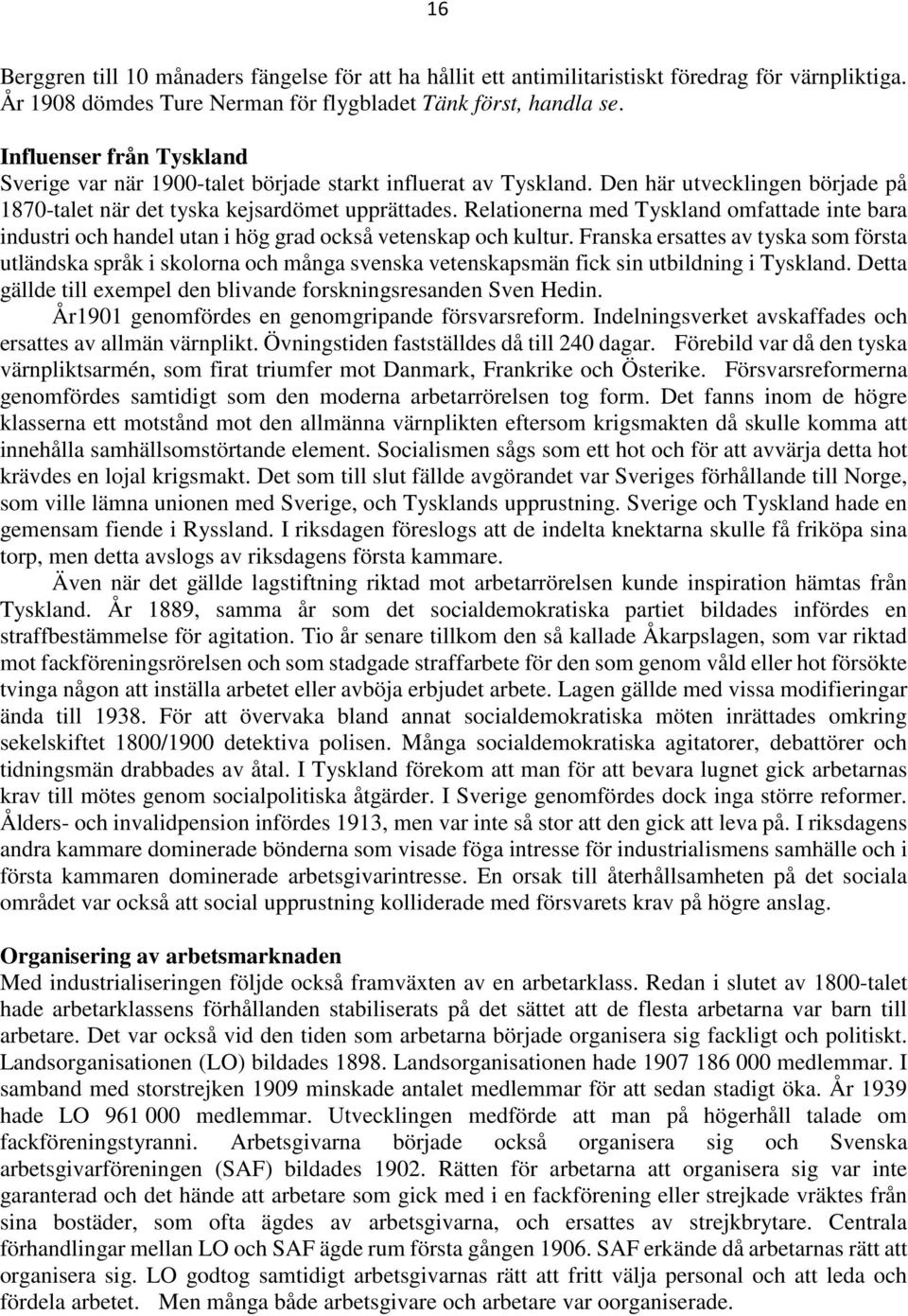 Relationerna med Tyskland omfattade inte bara industri och handel utan i hög grad också vetenskap och kultur.