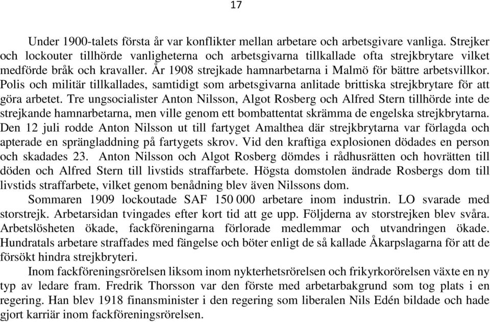 Polis och militär tillkallades, samtidigt som arbetsgivarna anlitade brittiska strejkbrytare för att göra arbetet.