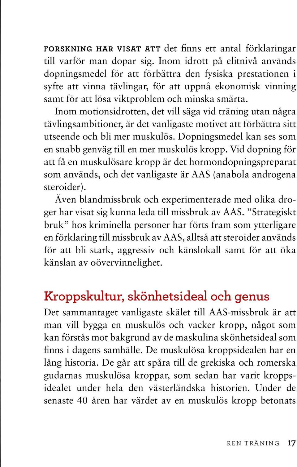 Inom motionsidrotten, det vill säga vid träning utan några tävlingsambitioner, är det vanligaste motivet att förbättra sitt utseende och bli mer muskulös.