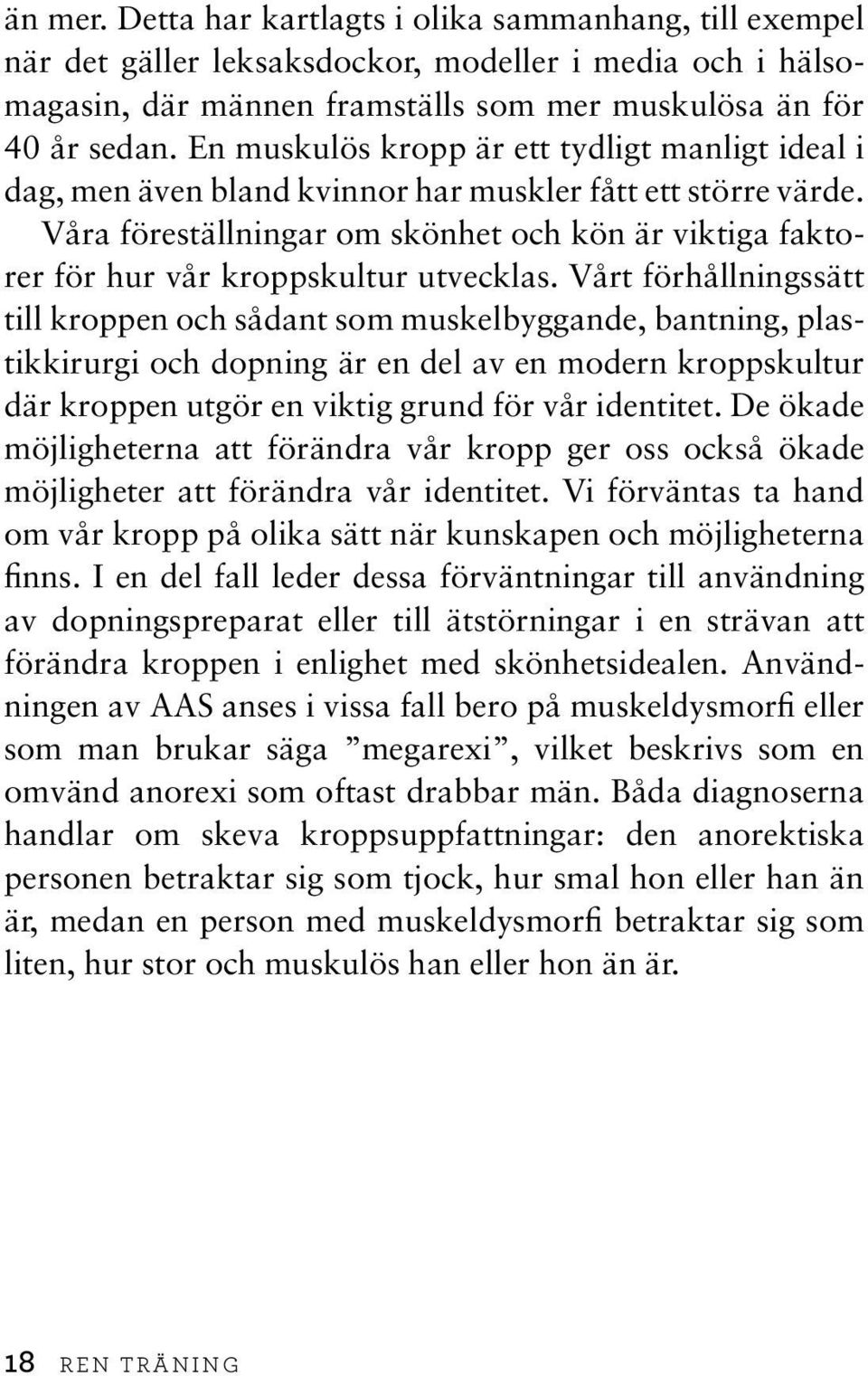 Våra föreställningar om skönhet och kön är viktiga faktorer för hur vår kroppskultur utvecklas.