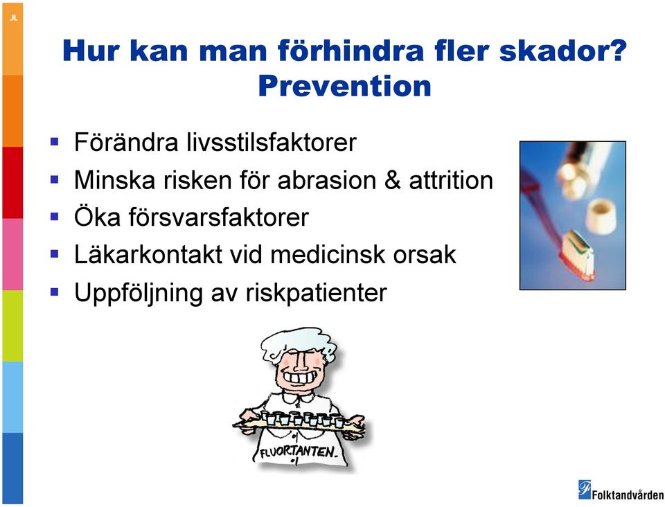 risken för abrasion & attrition Öka