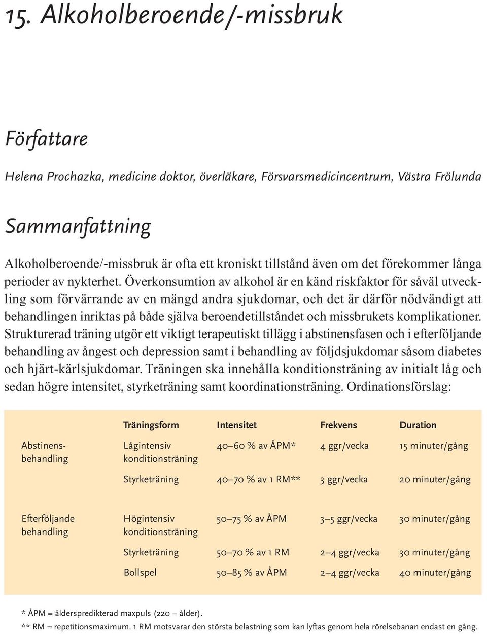 Överkonsumtion av alkohol är en känd riskfaktor för såväl utveckling som förvärrande av en mängd andra sjukdomar, och det är därför nödvändigt att behandlingen inriktas på både själva