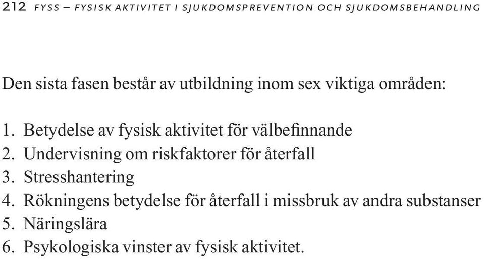 Undervisning om riskfaktorer för återfall 3. Stresshantering 4.