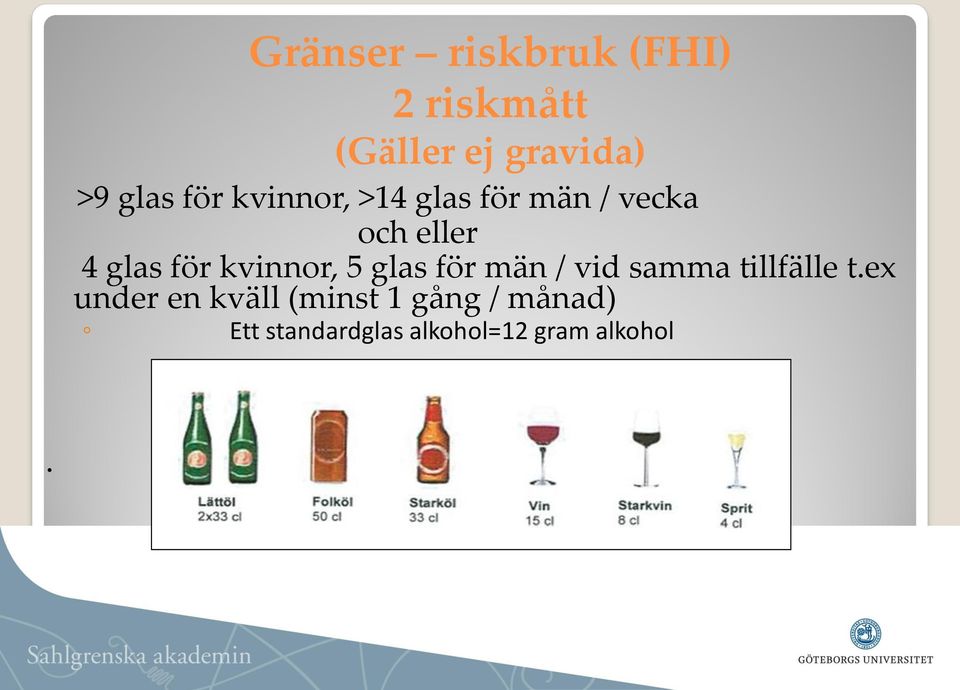 för kvinnor, 5 glas för män / vid samma tillfälle t.