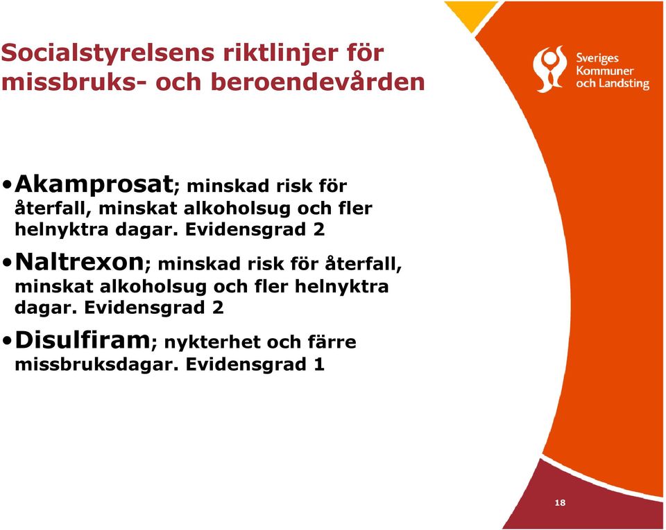 Evidensgrad 2 Naltrexon;  Evidensgrad 2 Disulfiram; nykterhet och färre