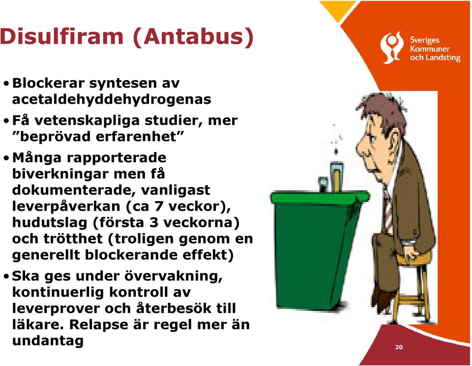 hudutslag (första 3 veckorna) och trötthet (troligen genom en generellt blockerande effekt) Ska ges under