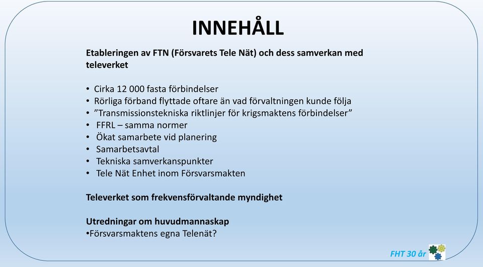 förbindelser FFRL samma normer Ökat samarbete vid planering Samarbetsavtal Tekniska samverkanspunkter Tele Nät