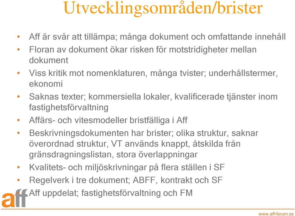 vitesmodeller bristfälliga i Aff Beskrivningsdokumenten har brister; olika struktur, saknar överordnad struktur, VT används knappt, åtskilda från