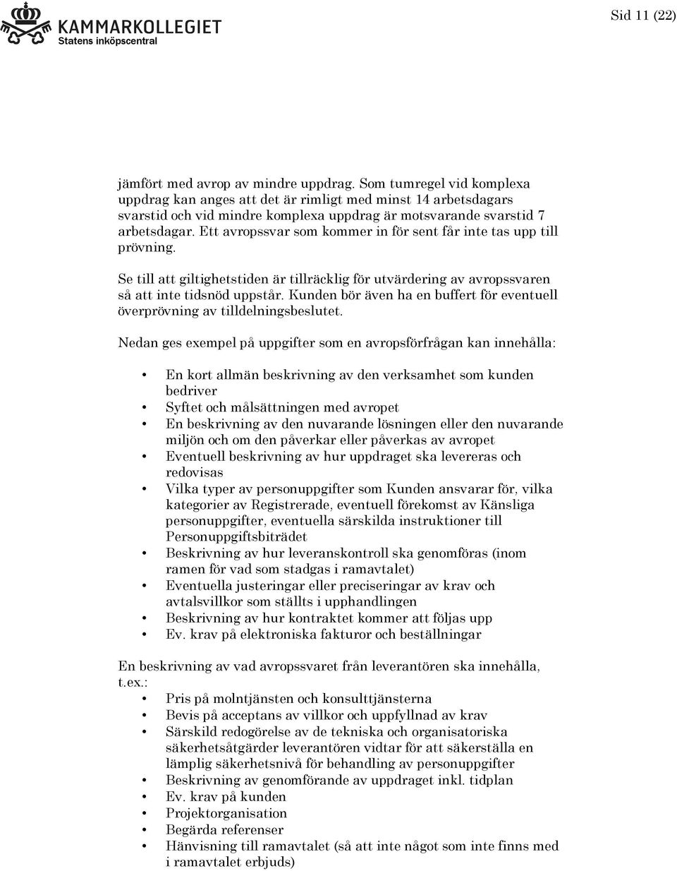 Ett avropssvar som kommer in för sent får inte tas upp till prövning. Se till att giltighetstiden är tillräcklig för utvärdering av avropssvaren så att inte tidsnöd uppstår.
