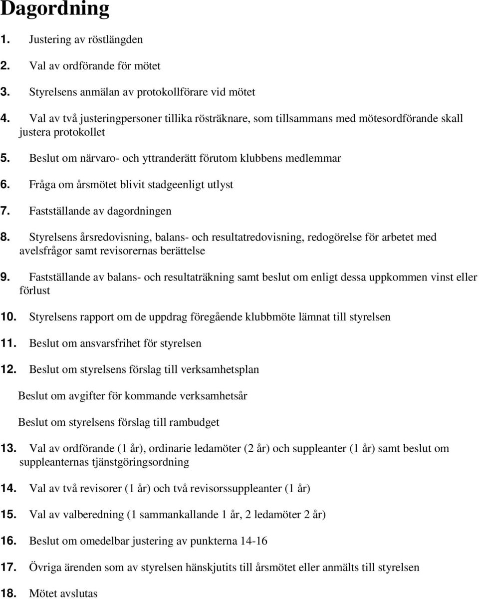 Fråga om årsmötet blivit stadgeenligt utlyst 7. Fastställande av dagordningen 8.