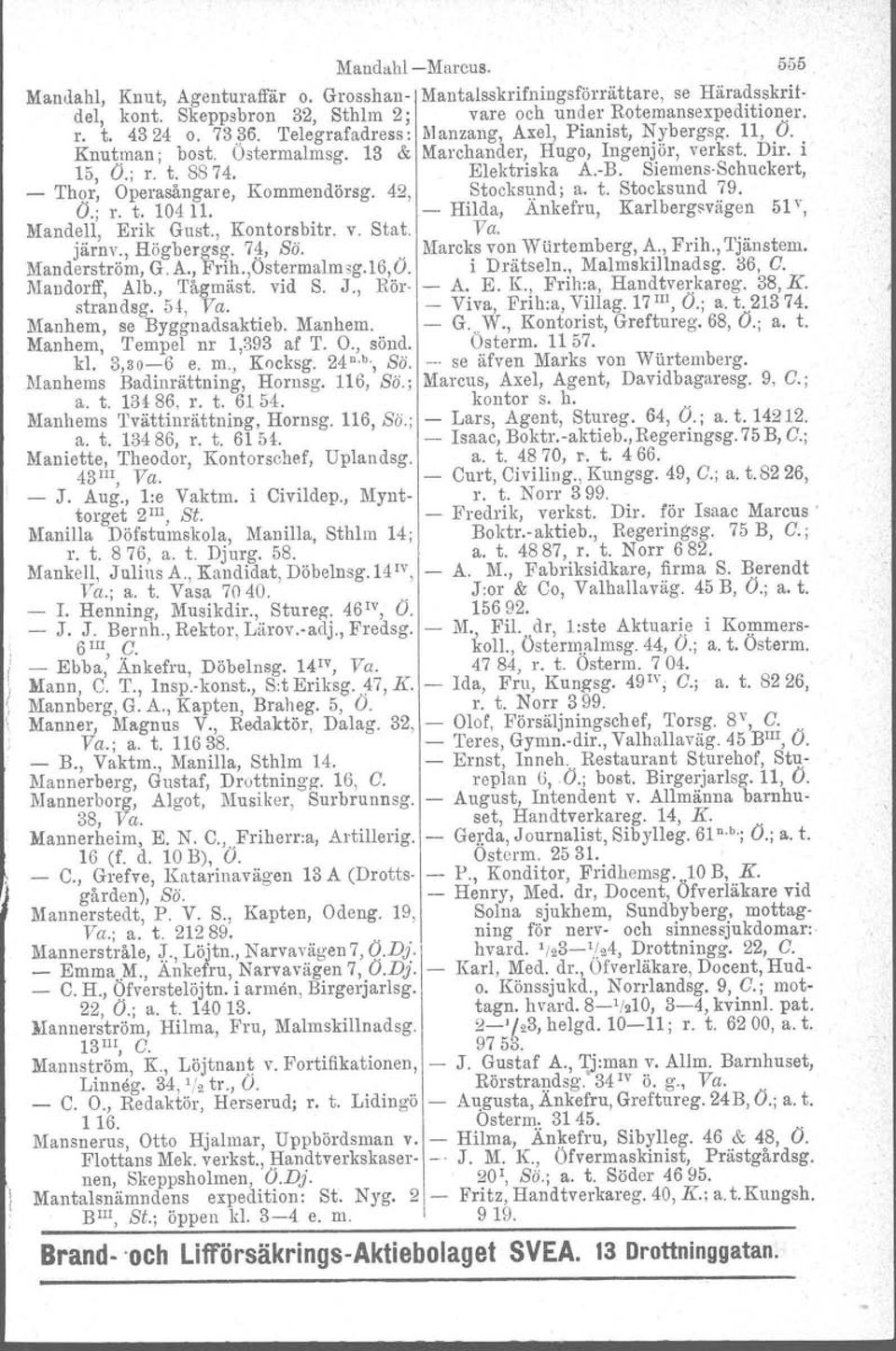 SiemensSchuckert, _ Thor, Operasångare, O.; 1'. t. 10411. Kommendörsg. 42, Stocksund, a. t. Stocksund 79. Hilda, Ankefru, Karlbergsvägen 51 y, Mandell, Erik Gust., Kontorsbitr. järnv., Högbergsg.