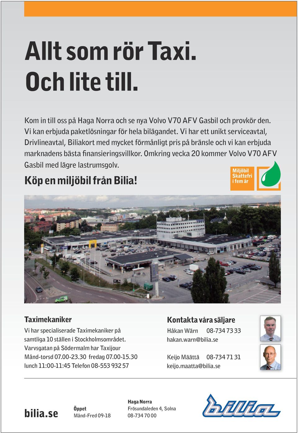 Omkring vecka 20 kommer Volvo V70 AFV Gasbil med lägre lastrumsgolv. Köp en miljöbil från Bilia! Taximekaniker Vi har specialiserade Taximekaniker på samtliga 10 ställen i Stockholmsområdet.