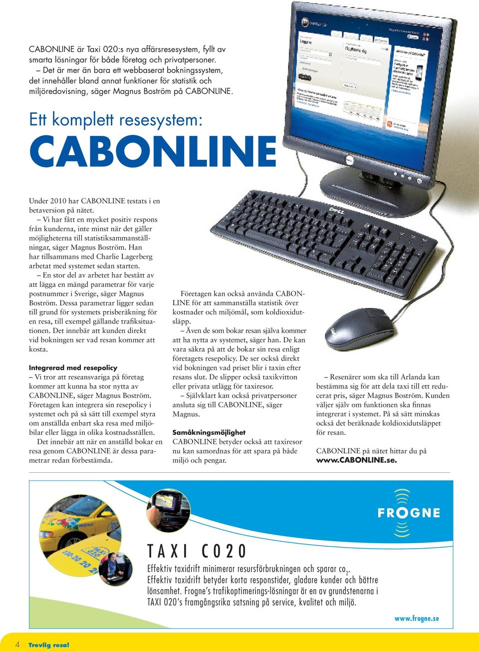 Ett komplett resesystem: CABONLINE Under 2010 har CABONLINE testats i en betaversion på nätet.