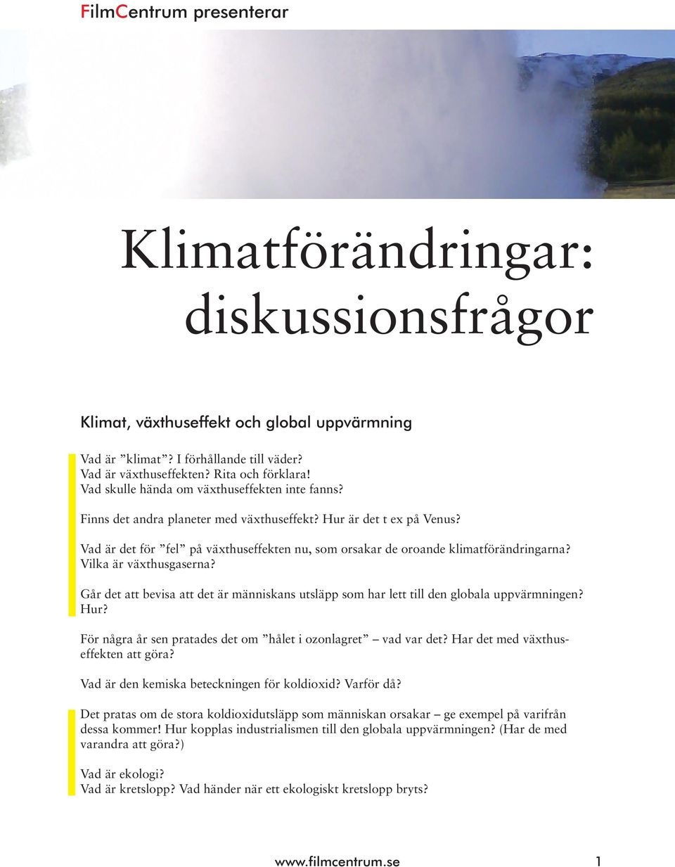 Vad är det för fel på växthuseffekten nu, som orsakar de oroande klimatförändringarna? Vilka är växthusgaserna?