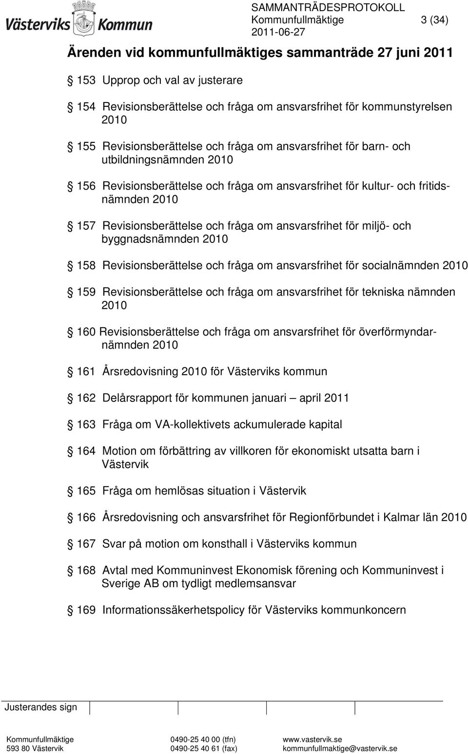 fråga om ansvarsfrihet för miljö- och byggnadsnämnden 2010 158 Revisionsberättelse och fråga om ansvarsfrihet för socialnämnden 2010 159 Revisionsberättelse och fråga om ansvarsfrihet för tekniska