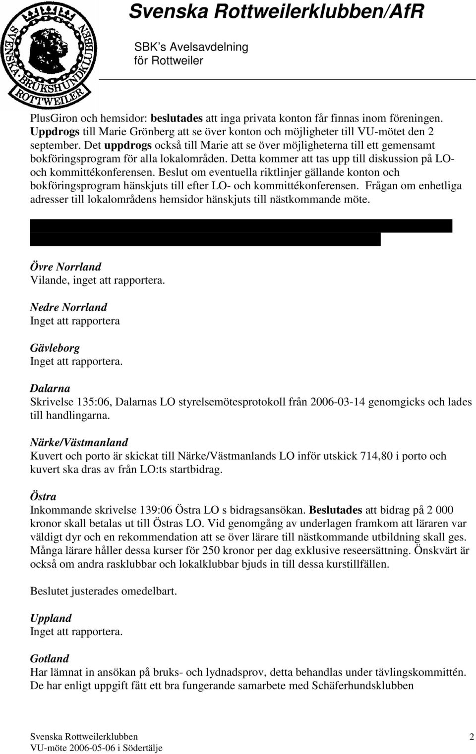 Beslut om eventuella riktlinjer gällande konton och bokföringsprogram hänskjuts till efter LO- och kommittékonferensen.