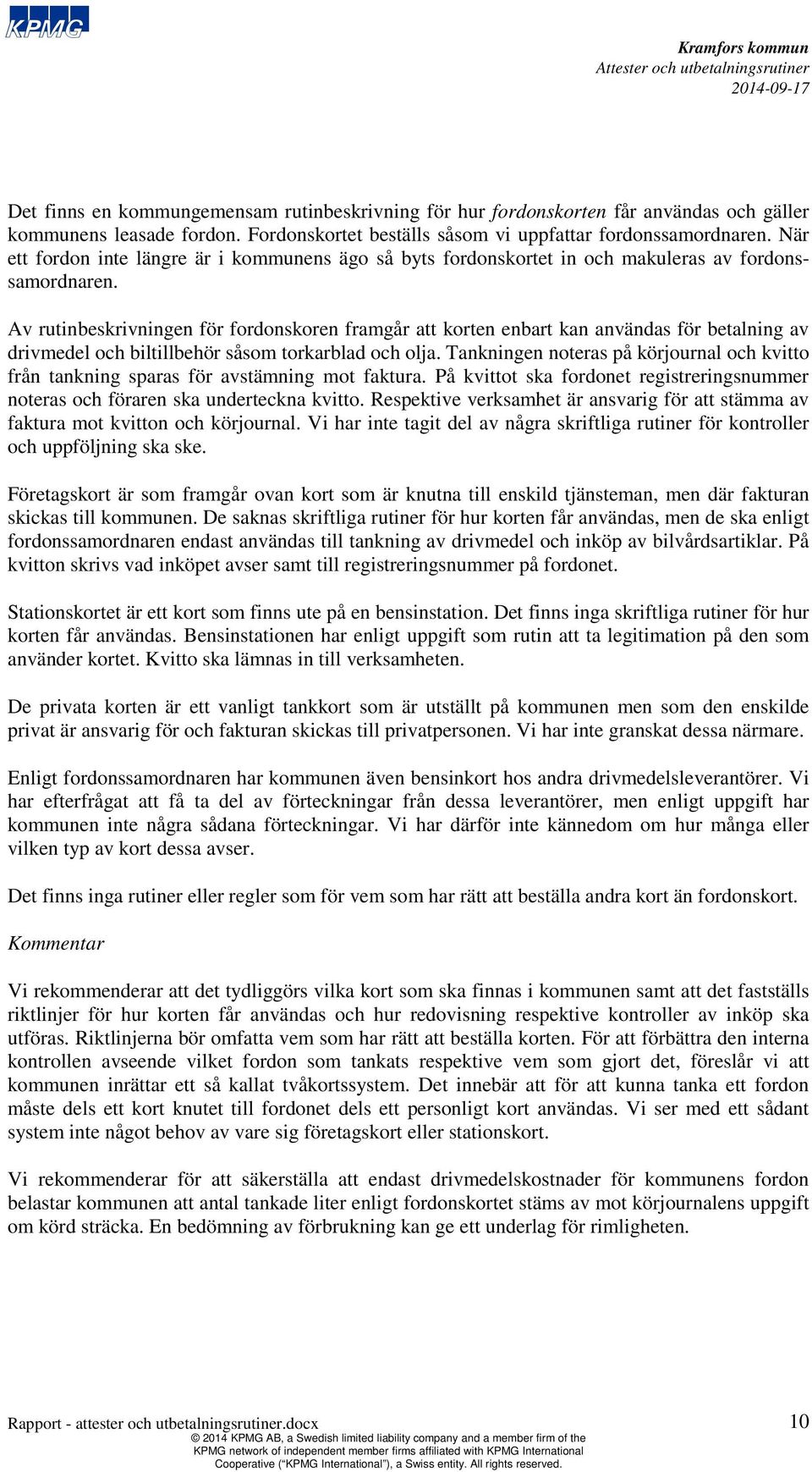 Av rutinbeskrivningen för fordonskoren framgår att korten enbart kan användas för betalning av drivmedel och biltillbehör sås torkarblad och olja.