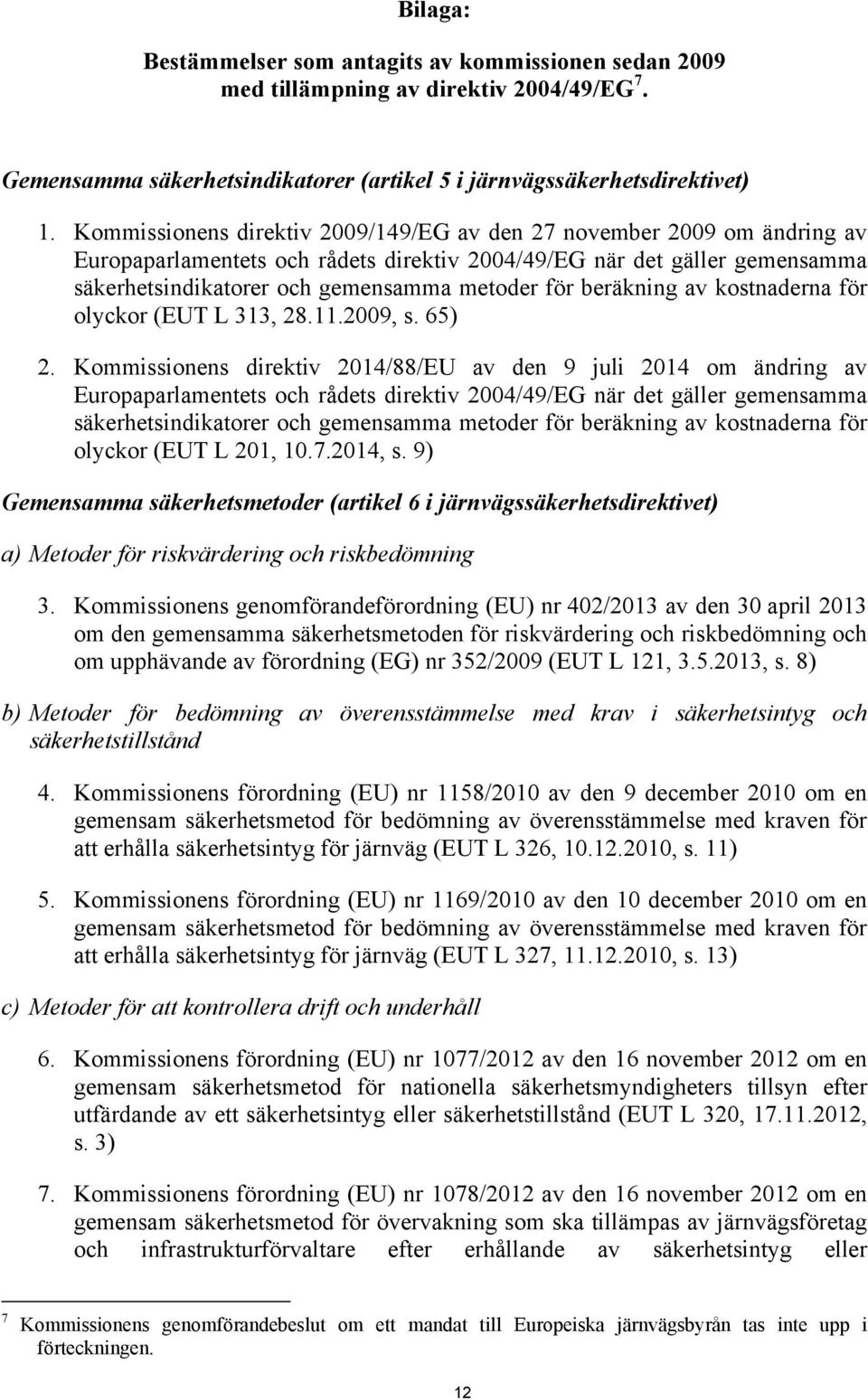 beräkning av kostnaderna för olyckor (EUT L 313, 28.11.2009, s. 65) 2.