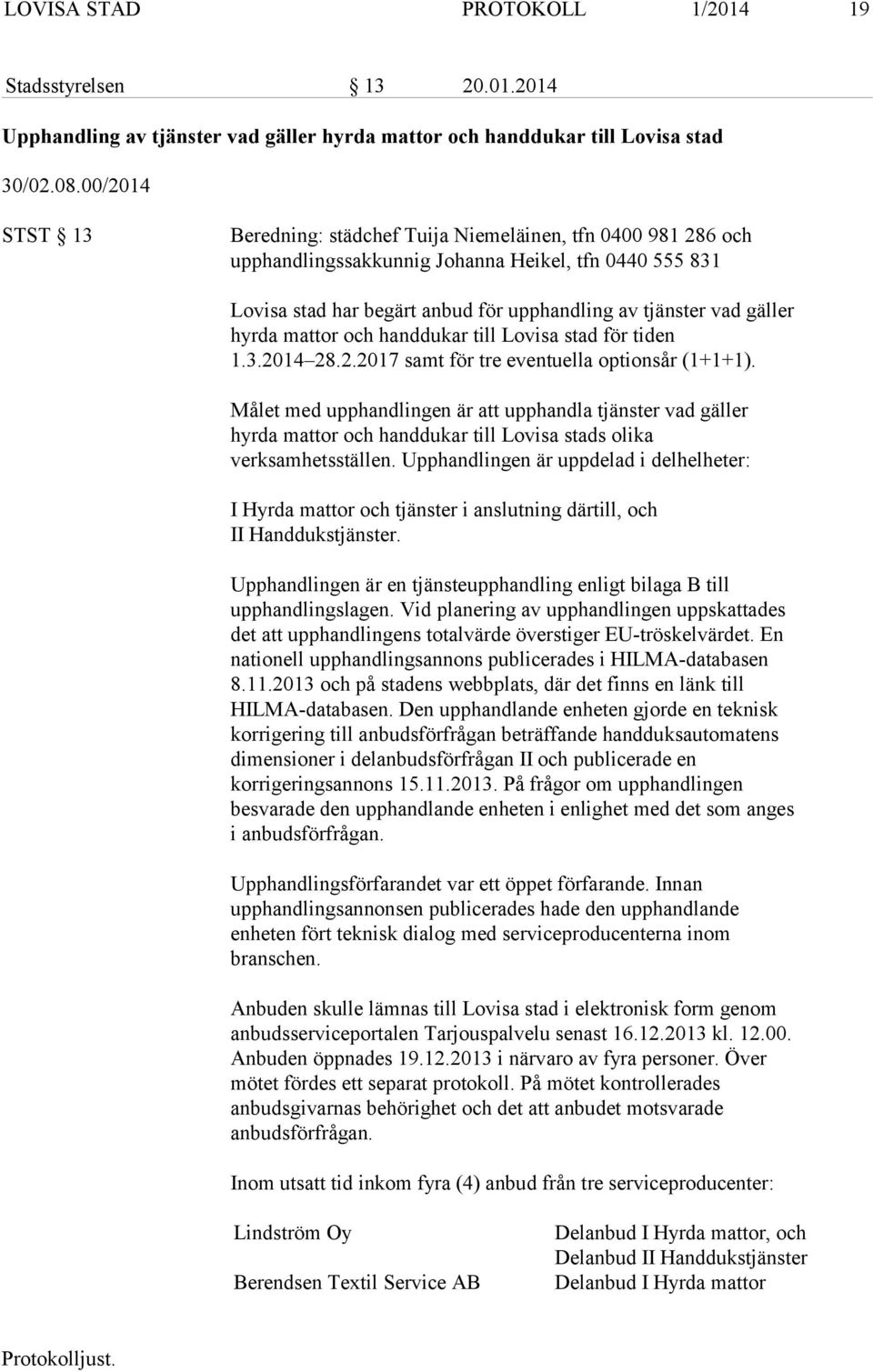hyrda mattor och handdukar till Lovisa stad för tiden 1.3.2014 28.2.2017 samt för tre eventuella optionsår (1+1+1).