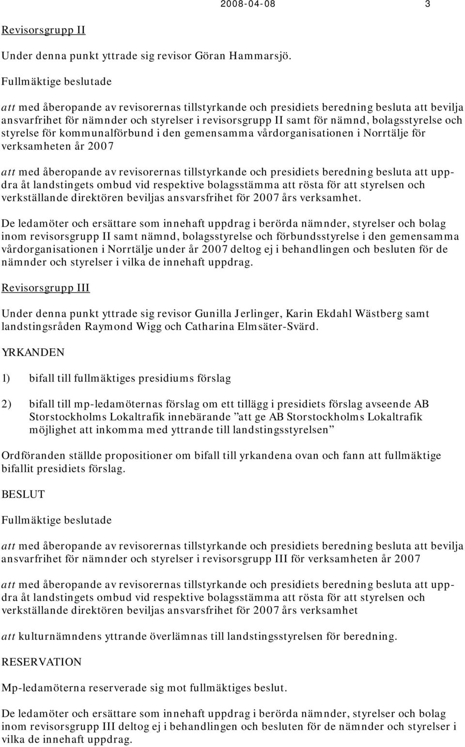 bolagsstyrelse och styrelse för kommunalförbund i den gemensamma vårdorganisationen i Norrtälje för verksamheten år 2007 att med åberopande av revisorernas tillstyrkande och presidiets beredning