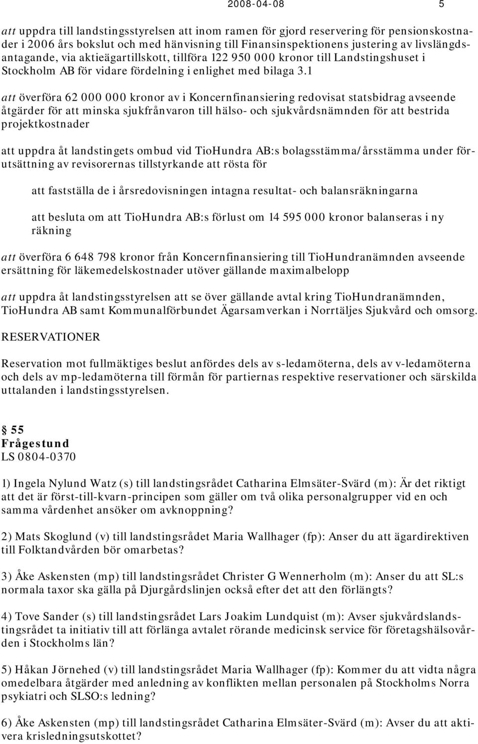 1 att överföra 62 000 000 kronor av i Koncernfinansiering redovisat statsbidrag avseende åtgärder för att minska sjukfrånvaron till hälso- och sjukvårdsnämnden för att bestrida projektkostnader att