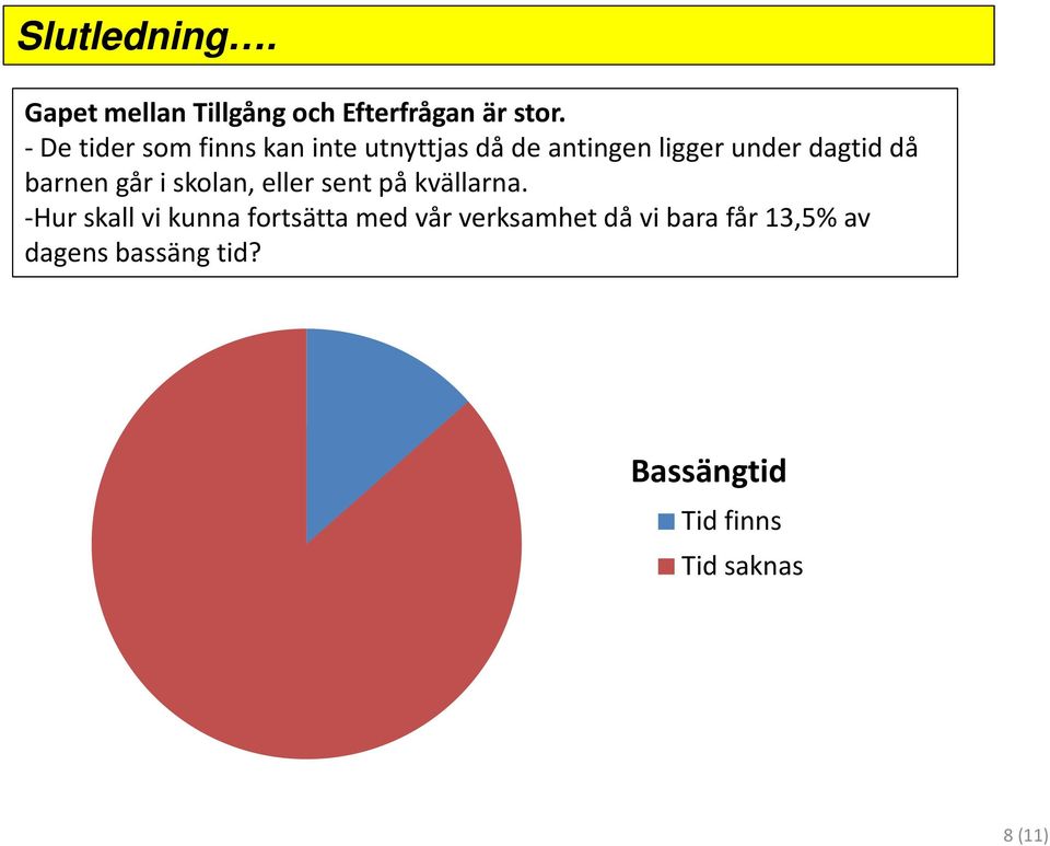 barnen går i skolan, eller sent på kvällarna.