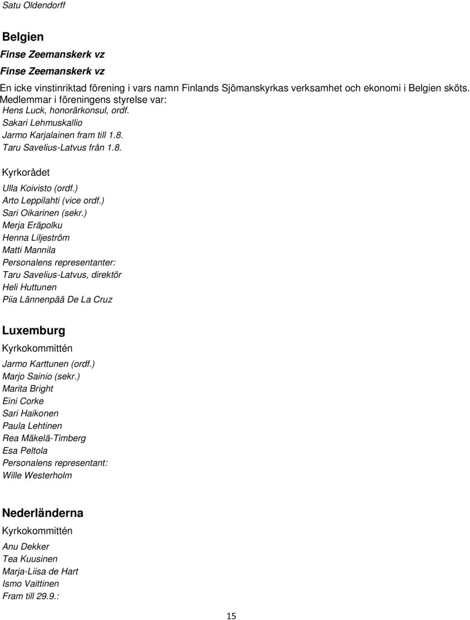 ) Arto Leppilahti (vice ordf.) Sari Oikarinen (sekr.
