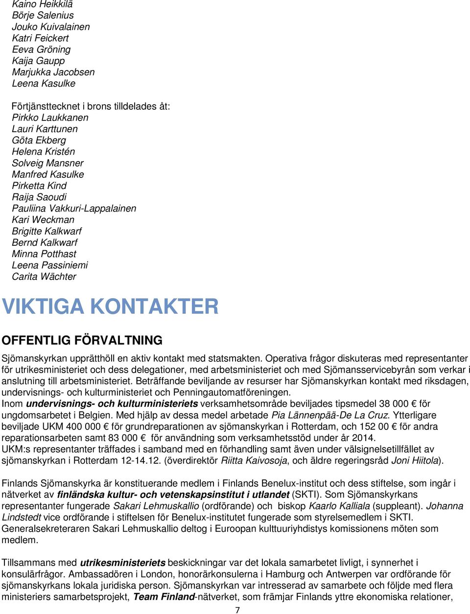 Wächter VIKTIGA KONTAKTER OFFENTLIG FÖRVALTNING Sjömanskyrkan upprätthöll en aktiv kontakt med statsmakten.