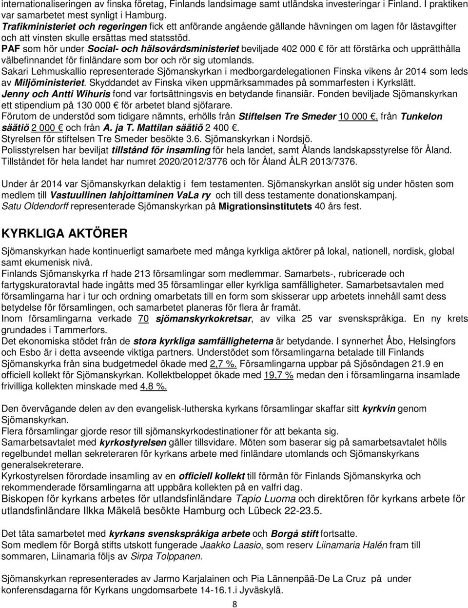 PAF som hör under Social- och hälsovårdsministeriet beviljade 402 000 för att förstärka och upprätthålla välbefinnandet för finländare som bor och rör sig utomlands.