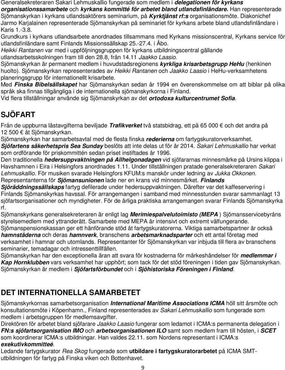 Diakonichef Jarmo Karjalainen representerade Sjömanskyrkan på seminariet för kyrkans arbete bland utlandsfinländare i Karis 1.-3.8.