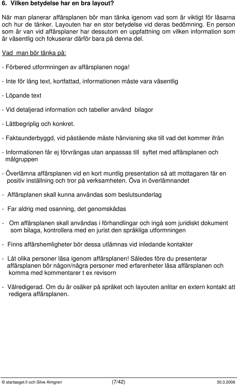 Vad man bör tänka på: - Förbered utformningen av affärsplanen noga!