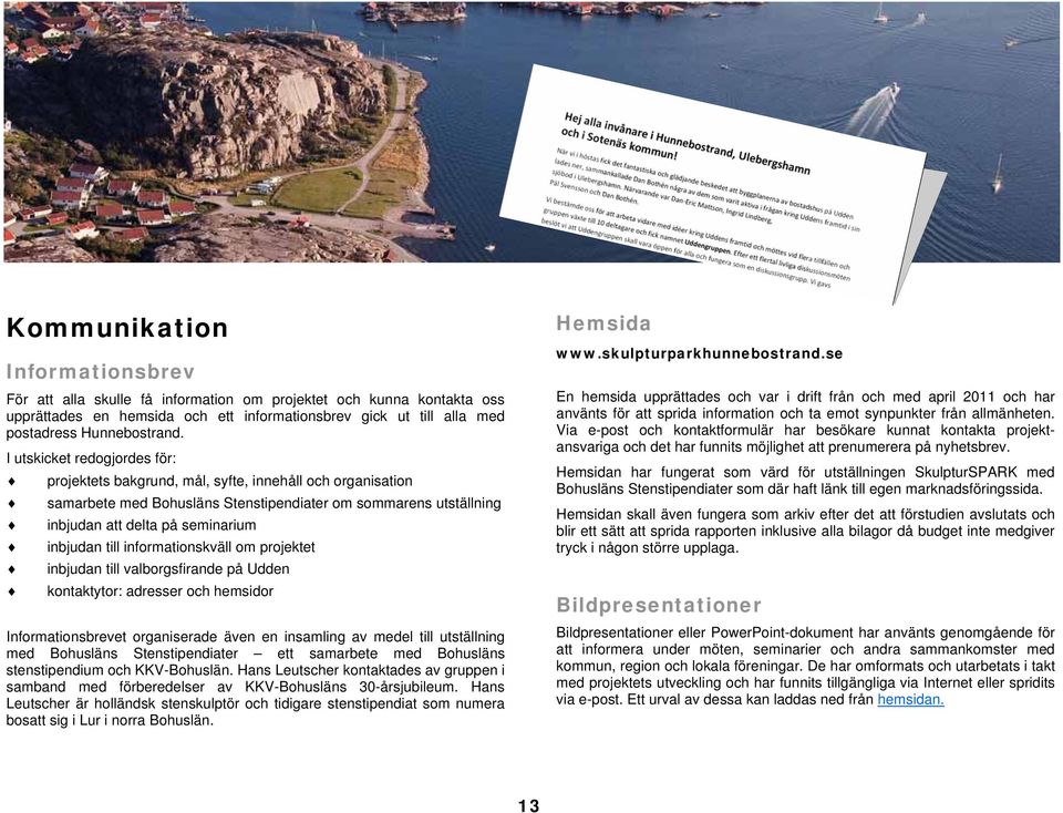 till informationskväll om projektet inbjudan till valborgsfirande på Udden kontaktytor: adresser och hemsidor Informationsbrevet organiserade även en insamling av medel till utställning med Bohusläns