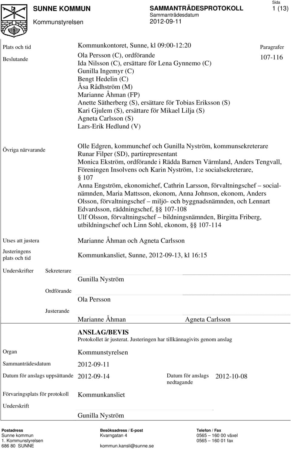 närvarande Olle Edgren, kommunchef och Gunilla Nyström, kommunsekreterare Runar Filper (SD), partirepresentant Monica Ekström, ordförande i Rädda Barnen Värmland, Anders Tengvall, Föreningen