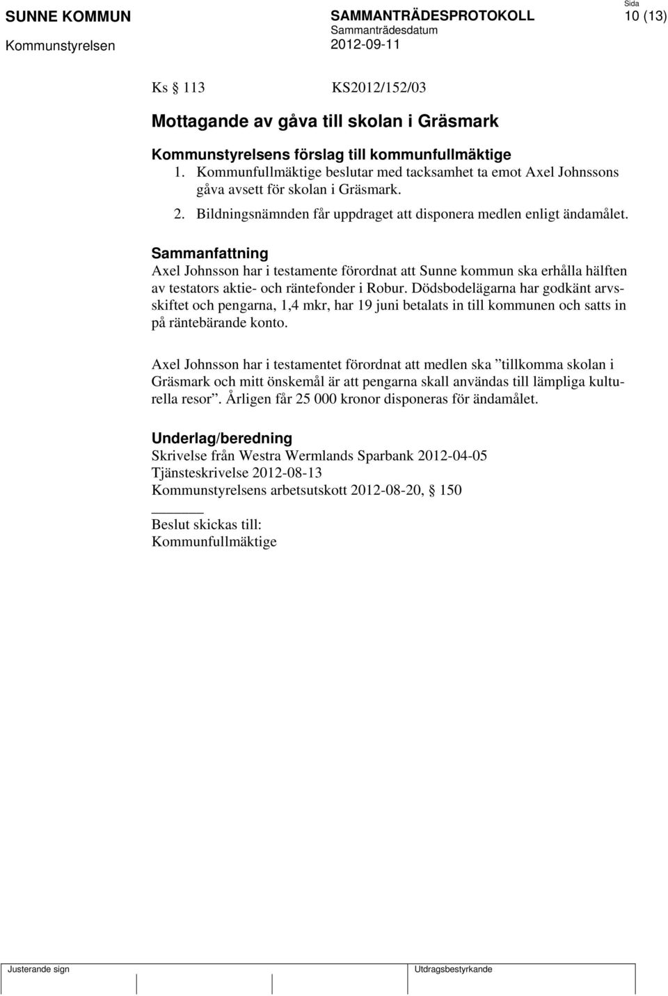 Axel Johnsson har i testamente förordnat att Sunne kommun ska erhålla hälften av testators aktie- och räntefonder i Robur.
