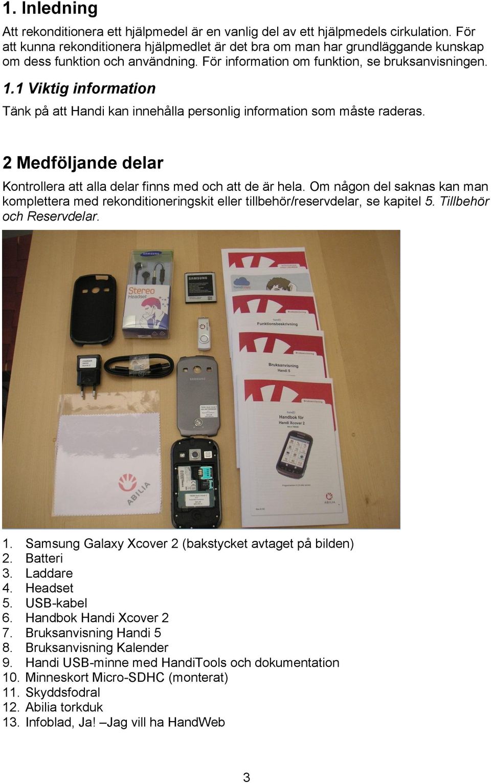 1 Viktig information Tänk på att Handi kan innehålla personlig information som måste raderas. 2 Medföljande delar Kontrollera att alla delar finns med och att de är hela.