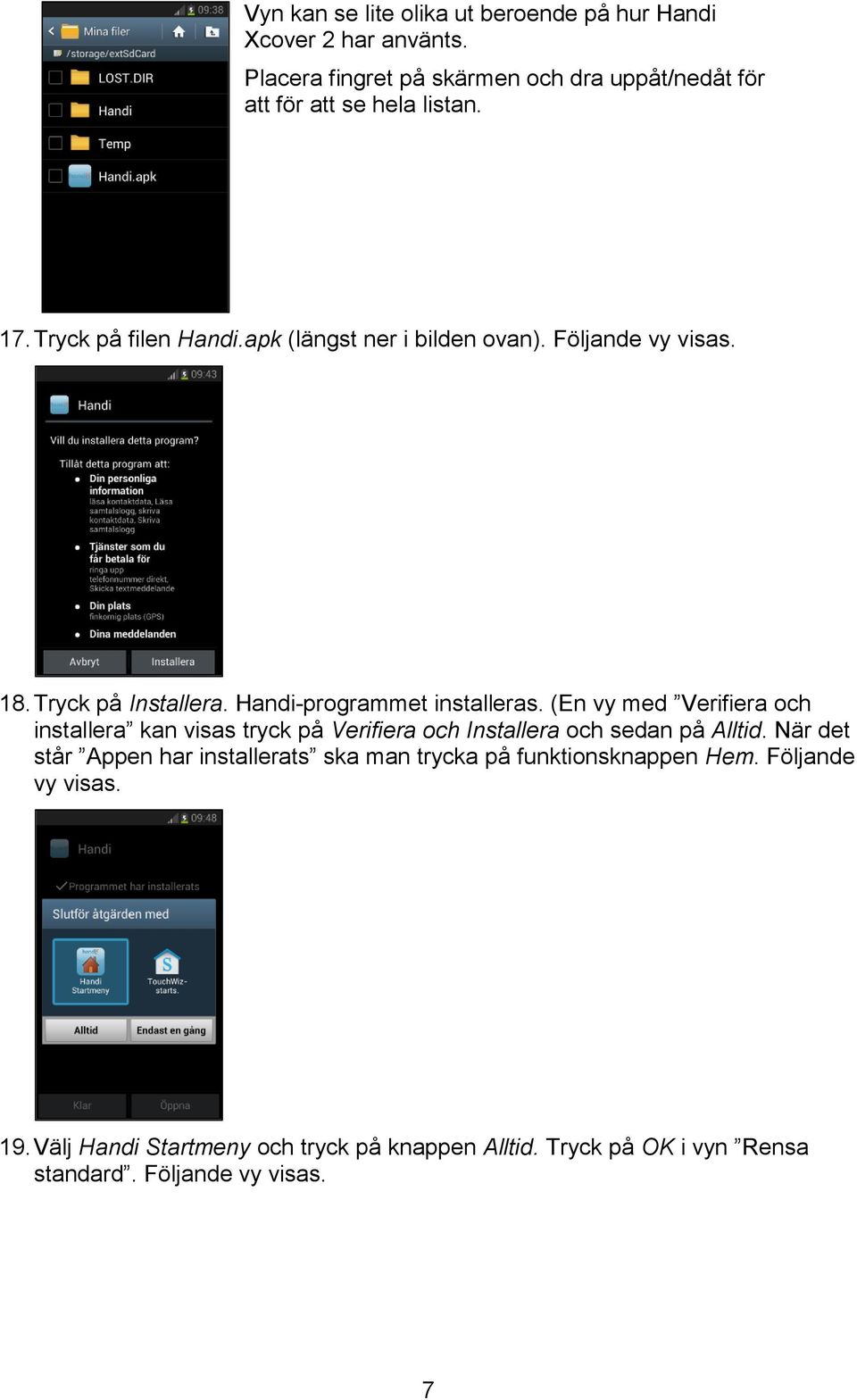Följande vy visas. 18. Tryck på Installera. Handi-programmet installeras.