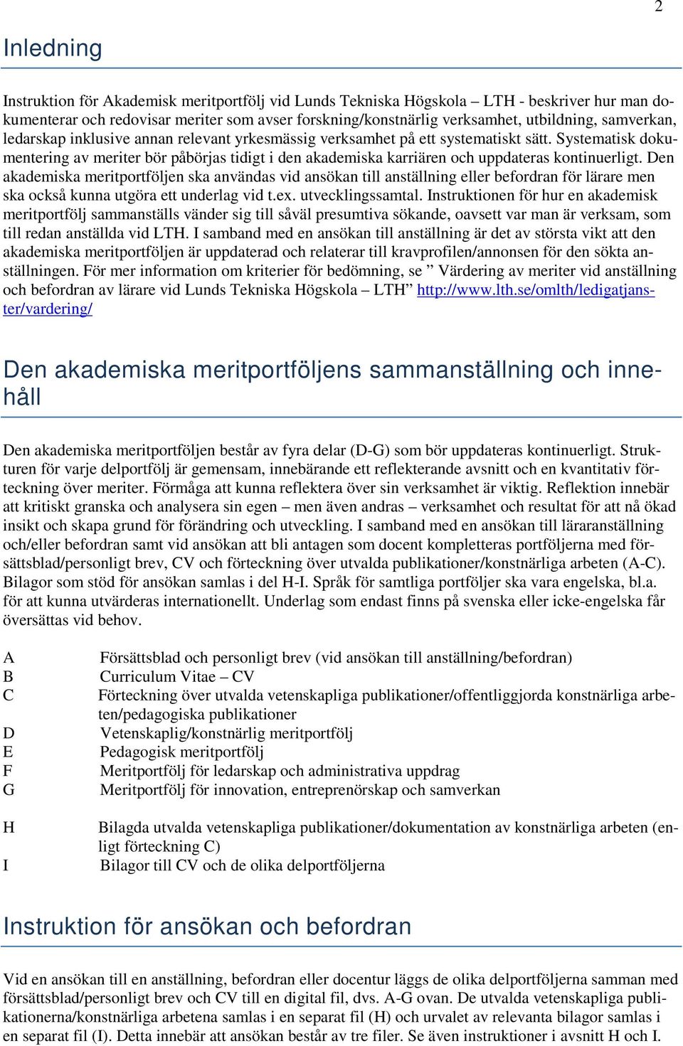 Systematisk dokumentering av meriter bör påbörjas tidigt i den akademiska karriären och uppdateras kontinuerligt.