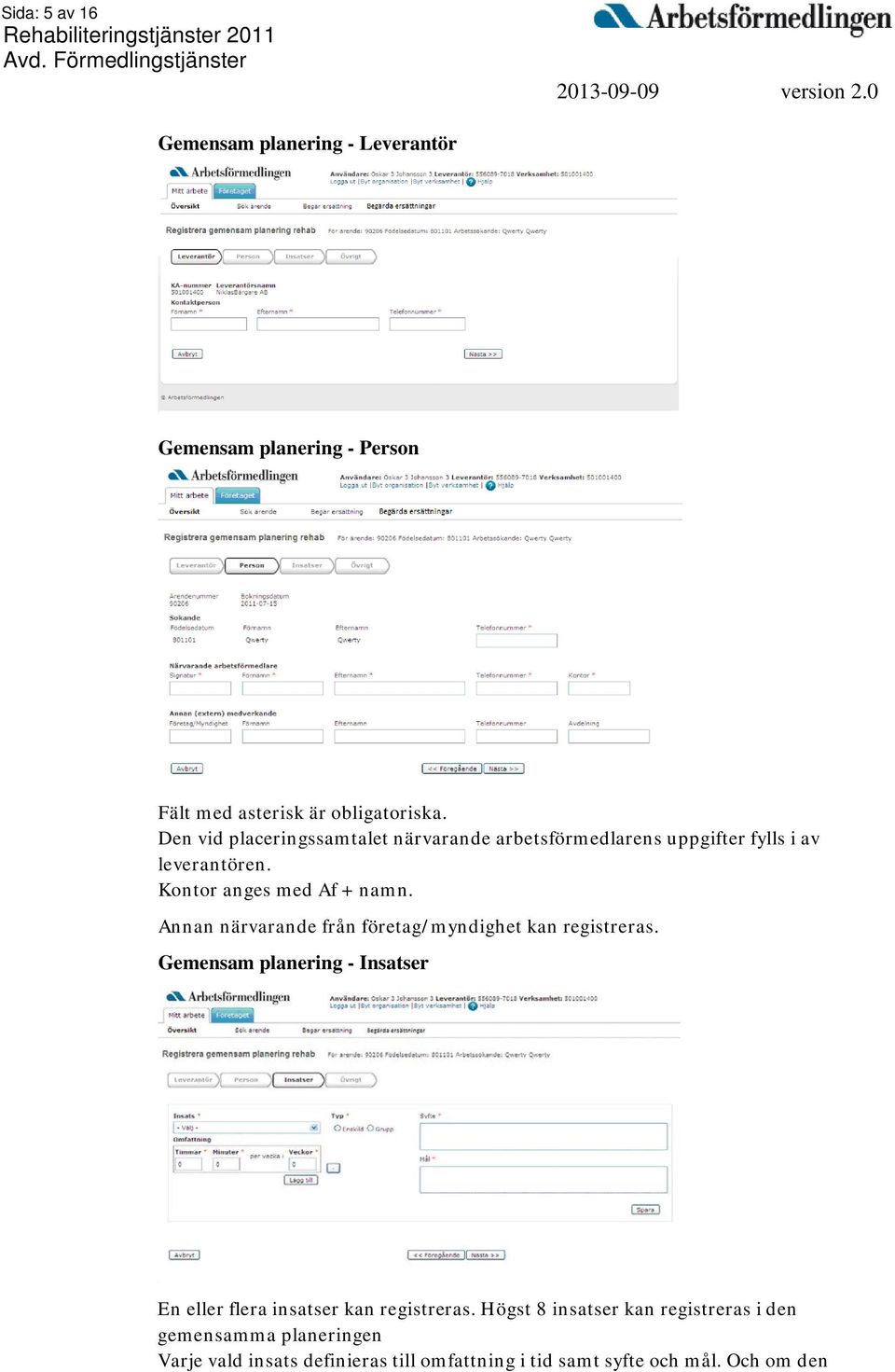 Annan närvarande från företag/myndighet kan registreras.