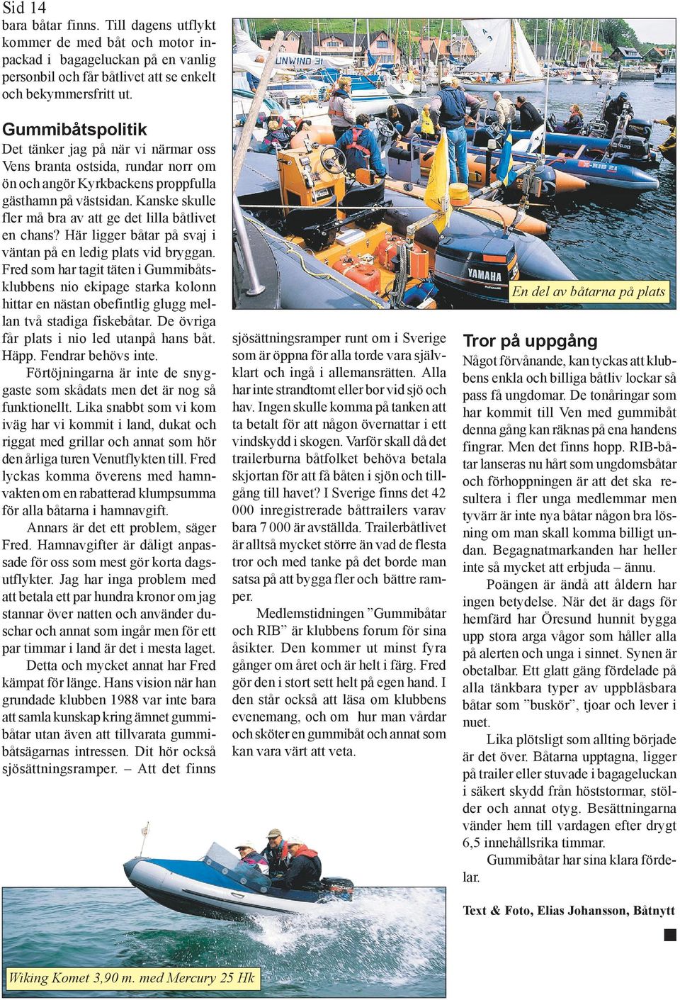 Kanske skulle fler må bra av att ge det lilla båtlivet en chans? Här ligger båtar på svaj i väntan på en ledig plats vid bryggan.