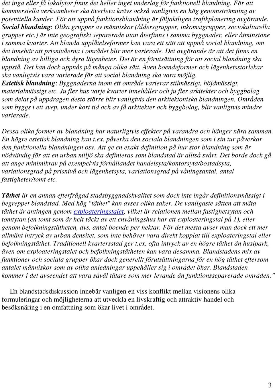 Social blandning: Olika grupper av människor (åldersgrupper, inkomstgrupper, sociokulturella grupper etc.