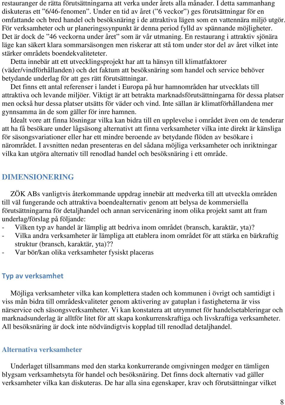 För verksamheter och ur planeringssynpunkt är denna period fylld av spännande möjligheter. Det är dock de 46 veckorna under året som är vår utmaning.