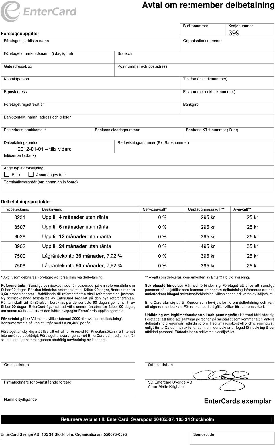 riktnummer) Företaget registrerat år Bankgiro Bankkontakt, namn, adress och telefon Postadress bankkontakt Bankens clearingnummer Bankens KTH-nummer (ID-nr) Delbetalningsperiod 2012-01-01 tills