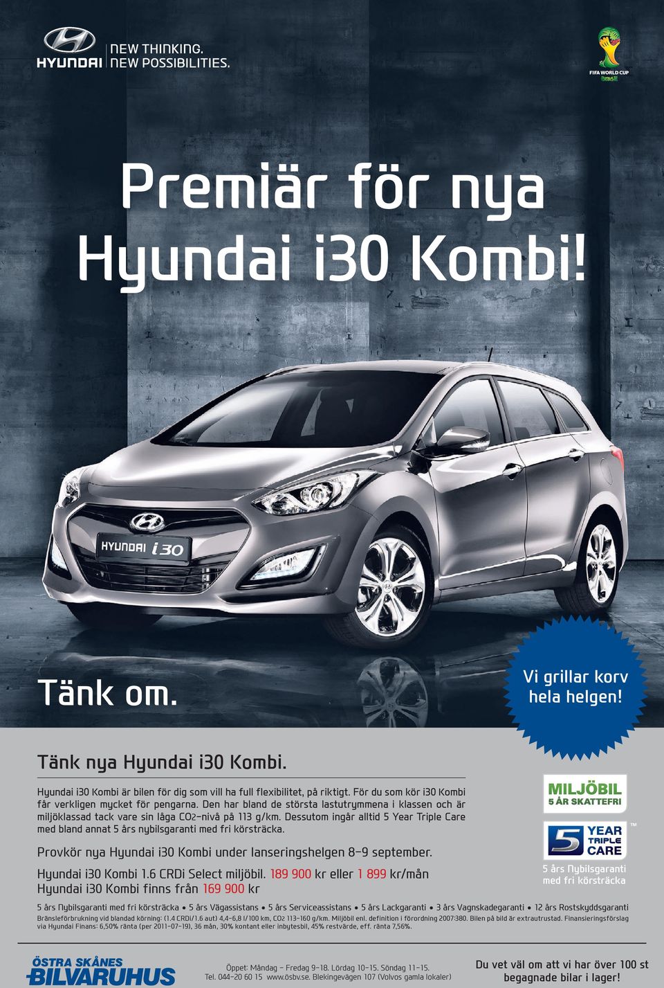 Dessutom ingår alltid 5 Year Triple Care med bland annat 5 års nybilsgaranti med fri körsträcka. Provkör nya Hyundai i30 Kombi under lanseringshelgen 8-9 september. Hyundai i30 Kombi 1.