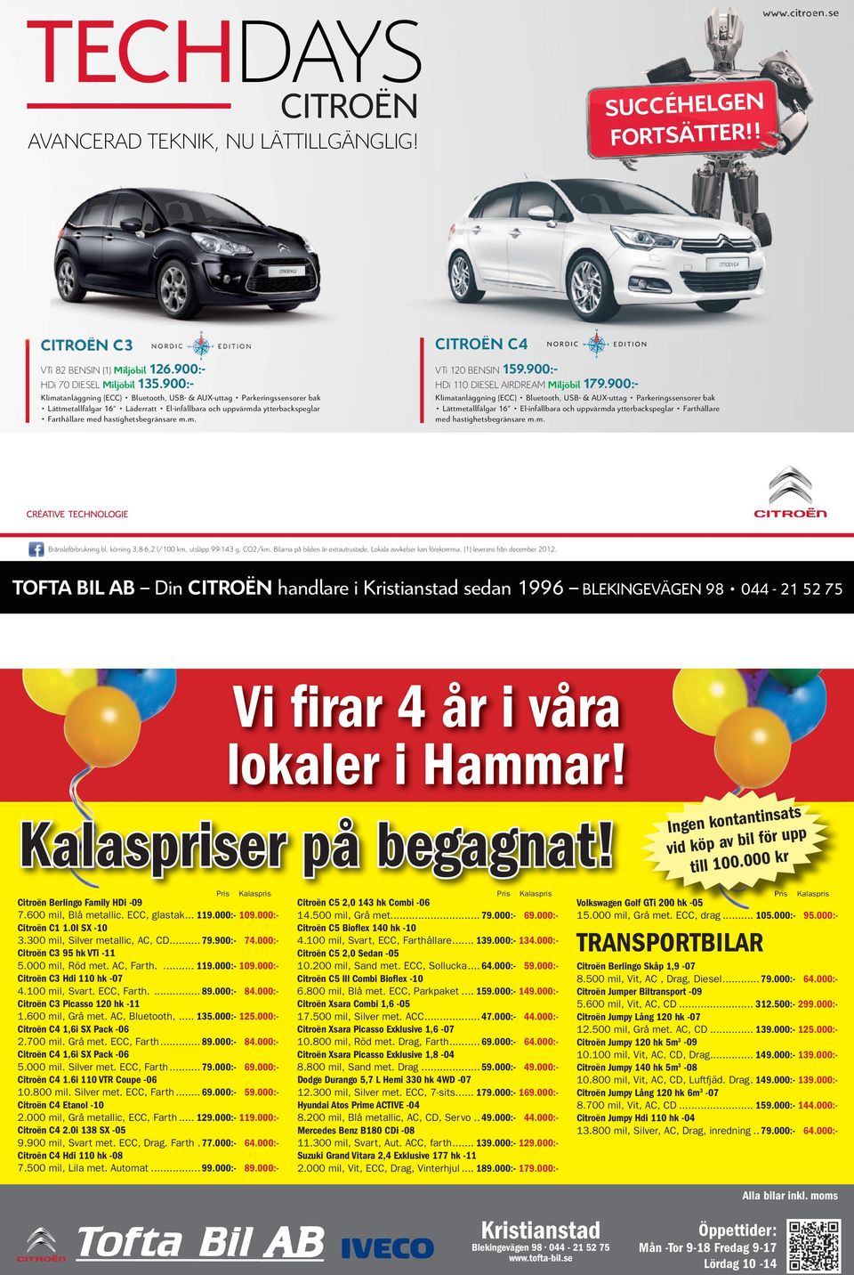 Nu har vi TechDays med många nyheter och lansering av Nordic Edition: välutrustade bilar som trivs på svenska vägar och ger dig massor av teknologi till oslagbara priser. VTi 120 BENSIN 159.