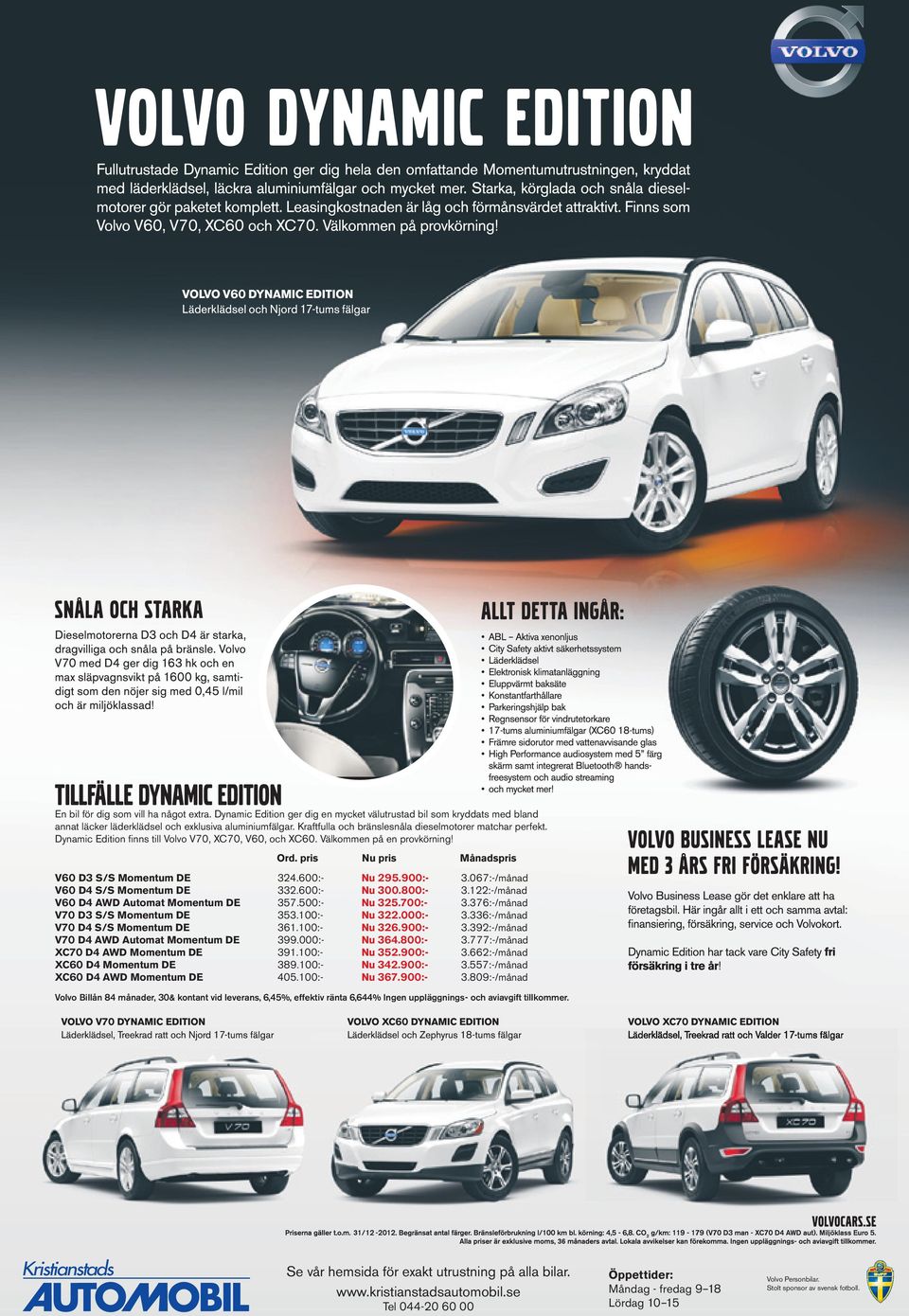pris Nu pris Månadspris V60 D3 S/S Momentum DE 324.600:- Nu 295.900:- 3.067:-/månad V60 D4 S/S Momentum DE 332.600:- Nu 300.800:- 3.122:-/månad V60 D4 AWD Automat Momentum DE 357.500:- Nu 325.700:- 3.