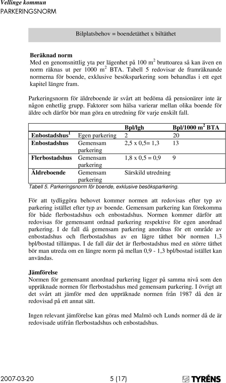 Parkeringsnorm för äldreboende är svårt att bedöma då pensionärer inte är någon enhetlig grupp.