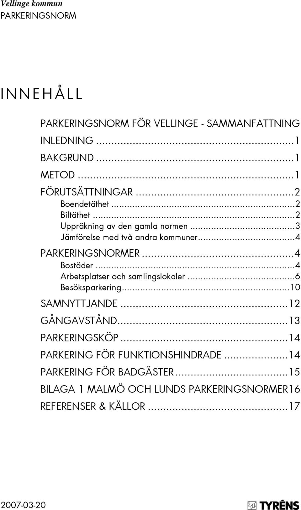 ..4 Arbetsplatser och samlingslokaler...6 Besöksparkering...10 SAMNYTTJANDE...12 GÅNGAVSTÅND...13 PARKERINGSKÖP.